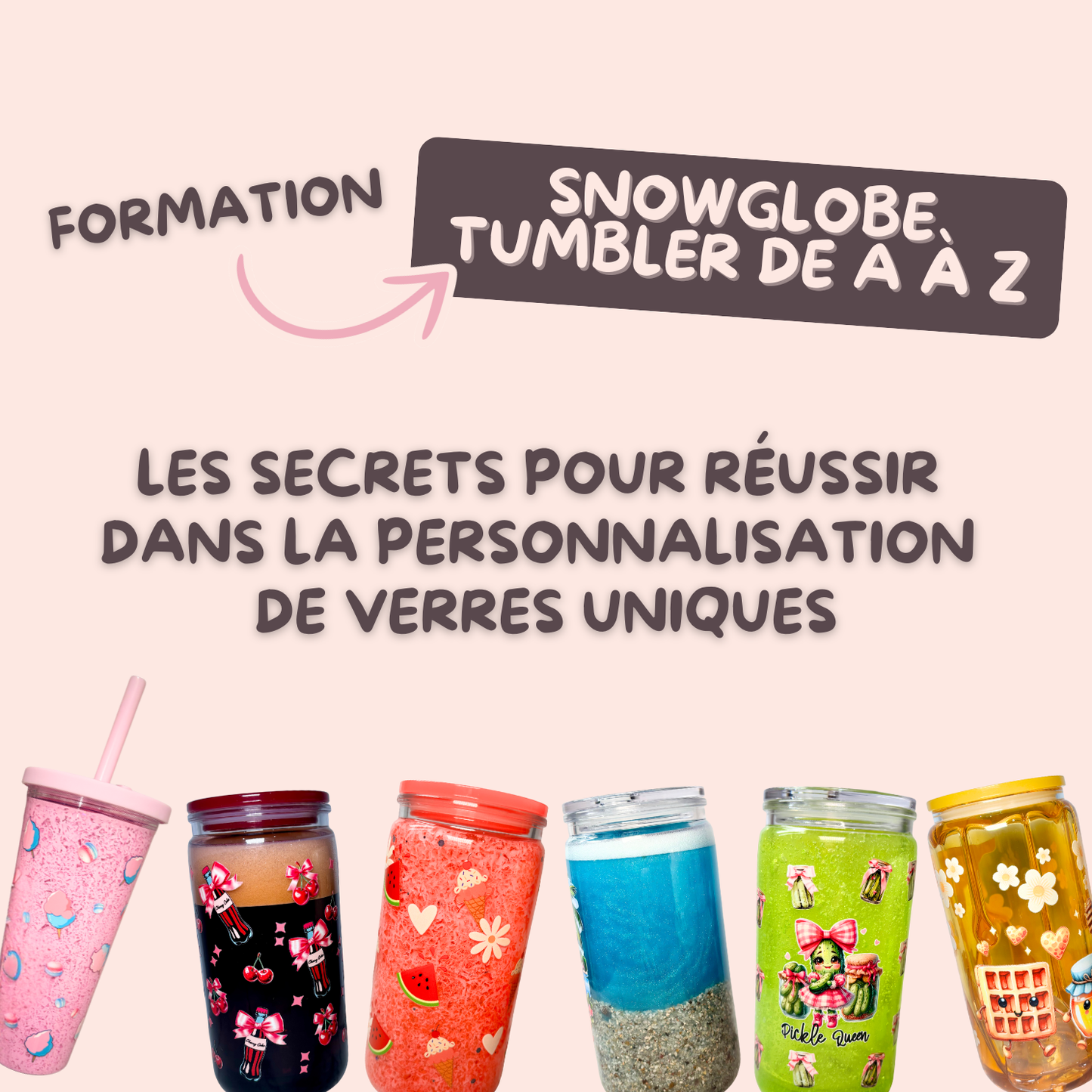 Formation Snowglobe Tumbler de A à Z | Formation francophone