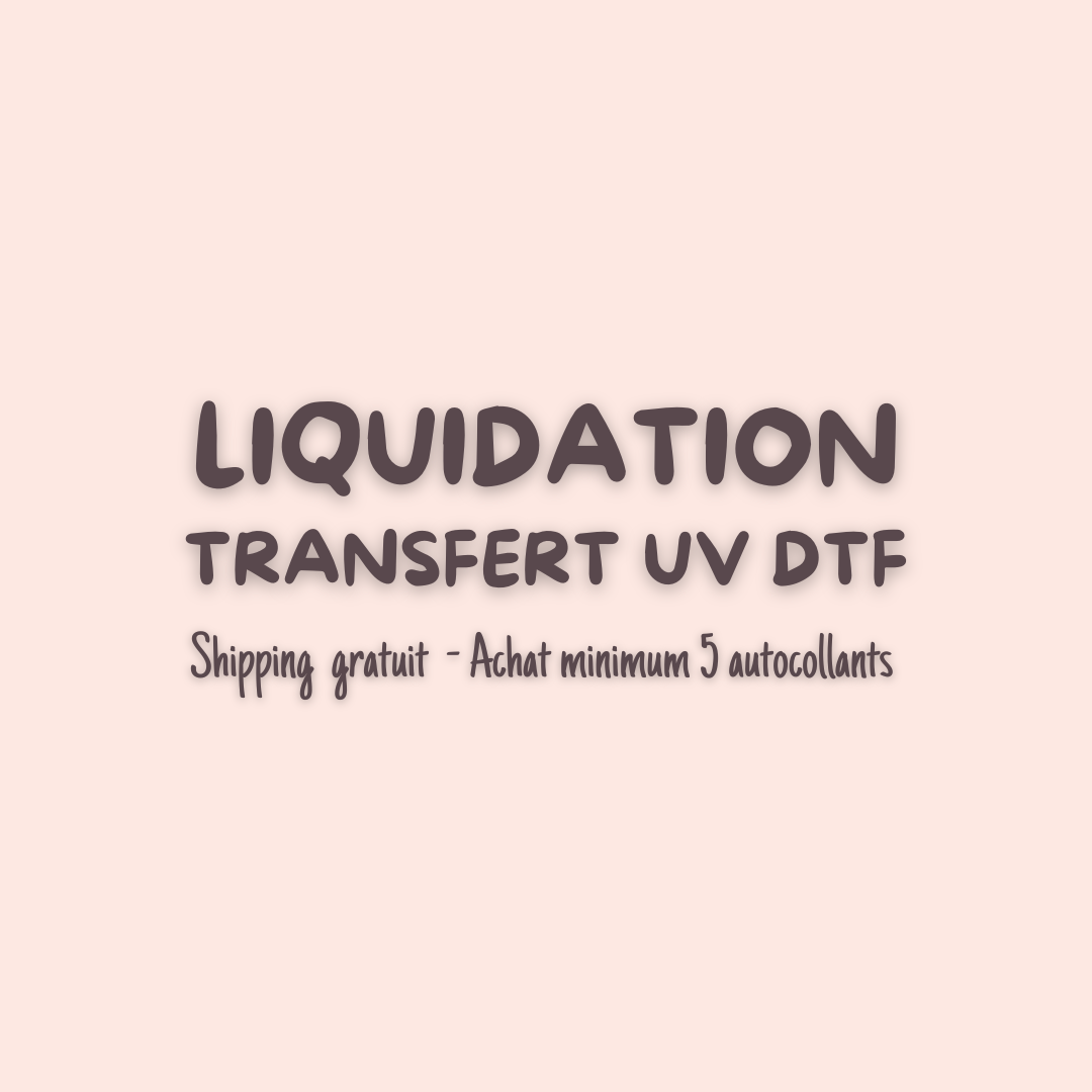 LIQUIDATION UV DTF | Cute & métiers